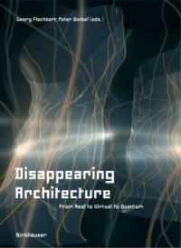 Disappearing architecture : from real to virtual to quantum