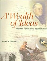 A Wealth of Ideas: Revelations from the Hoover Institution Archives (Hardcover)