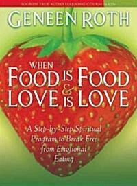 When Food Is Food and Love Is Love: A Step-By-Step Spiritual Program to Break Free from Emotional Eating (Audio CD)