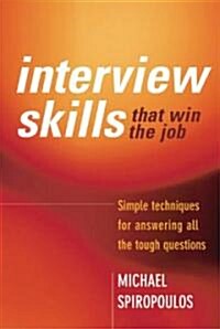 Interview Skills That Win the Job: Simple Techniques for Answering All the Tough Questions (Paperback)