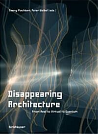 Disappearing Architecture: From Real to Virtual to Quantum (Paperback)