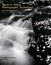 Black & White Photography Techniques: With Adobe Photoshop (Paperback)