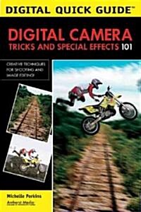 Digital Camera Tricks and Special Effects 101: Creative Techniques for Shooting and Image Editing! (Paperback)