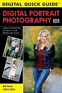 Digital Portrait Photography 101: Learn to Take Better Pictures of Your Friends and Family! (Paperback)