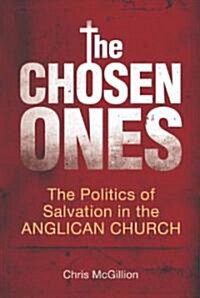 The Chosen Ones: The Politics of Salvation in the Anglican Church (Paperback)