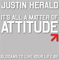 Its All a Matter of Attitude: Slogans to Live Your Life by (Paperback)