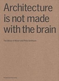 Architecture Is Not Made With the Brain (Paperback)