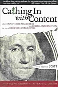 Cashing in with Content: How Innovative Marketers Use Digital Information to Turn Browsers Into Buyers (Paperback)