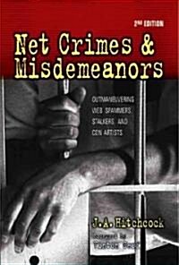 Net Crimes & Misdemeanors: Outmaneuvering Web Spammers, Stalkers, and Con Artists (Paperback, 2)