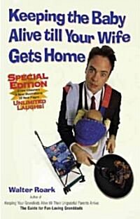 Keeping the Baby Alive Till Your Wife Gets Home (Paperback)