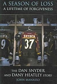 A Season of Loss, a Lifetime of Forgiveness: The Dan Snyder and Dany Heatley Story (Hardcover)