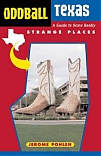 Oddball Texas: A Guide to Some Really Strange Places (Paperback)