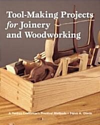 Tool-Making Projects for Joinery and Woodworking: A Yankee Craftsmans Practical Methods (Paperback)