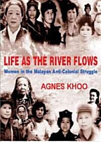 Life as the River Flows: Women in the Malayan Anti-Colonial Struggle (Paperback)