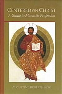 Centered on Christ: A Guide to Monastic Profession Volume 5 (Paperback, 3)
