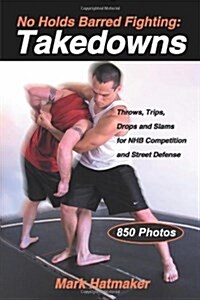 No Holds Barred Fighting: Takedowns: Throws, Trips, Drops and Slams for NHB Competition and Street Defense (Paperback)