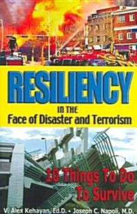 Resiliency in the Face of Disaster and Terrorism: 10 Things to Do to Survive (Paperback)