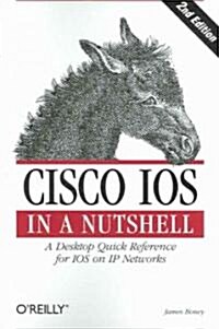 Cisco IOS in a Nutshell: A Desktop Quick Reference for IOS on IP Networks (Paperback, 2)