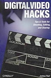 Digital Video Hacks: Tips & Tools for Shooting, Editing, and Sharing (Paperback)