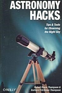 Astronomy Hacks: Tips and Tools for Observing the Night Sky (Paperback)