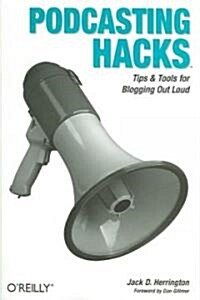 Podcasting Hacks: Tips and Tools for Blogging Out Loud (Paperback)