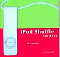 iPod Shuffle Fan Book: Life Is a Playlist (Paperback)