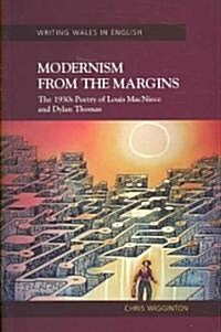 Modernism from the Margins : The 1930s Poetry of Louis MacNeice and Dylan Thomas (Paperback)