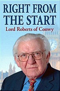 Right from the Start : The Memoirs of Sir Wyn Roberts (Hardcover)