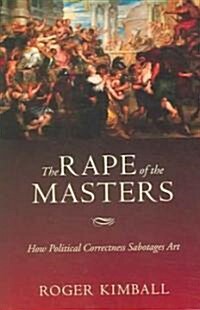 The Rape of the Masters: How Political Correctness Sabotages Art (Paperback)