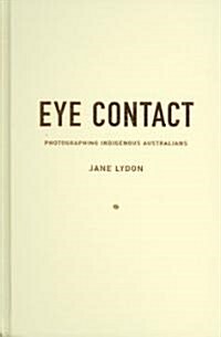 Eye Contact: Photographing Indigenous Australians (Hardcover)