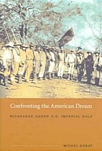 Confronting the American Dream: Nicaragua Under U.S. Imperial Rule (Paperback)