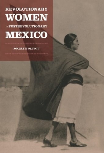 Revolutionary Women in Postrevolutionary Mexico (Paperback)