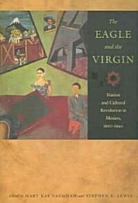 The Eagle and the Virgin: Nation and Cultural Revolution in Mexico, 1920-1940 (Paperback)