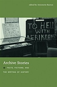 Archive Stories: Facts, Fictions, and the Writing of History (Paperback)