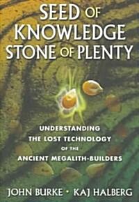 Seed of Knowledge, Stone of Plenty: Understanding the Lost Technology of the Ancient Megalith-Builders (Hardcover)