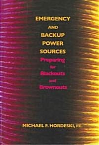 Emergency and Backup Power Sources:: Preparing for Blackouts and Brownouts (Hardcover)
