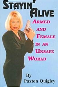 Stayin Alive: Armed and Female in an Unsafe World (Paperback)