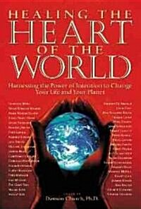 Healing the Heart of the World: Harnessing the Power of Intention to Change Your Life and Your Planet (Paperback)