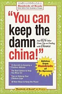 You Can Keep the Damn China!: And 824 Other Great Tips on Dealing with Divorce (Paperback)