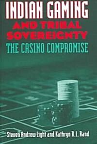 Indian Gaming and Tribal Sovereignty: The Casino Compromise (Hardcover)