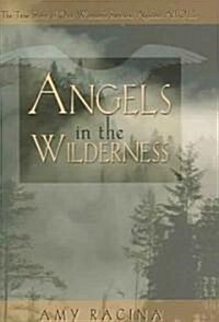 Angels in the Wilderness: The True Story of One Womans Survival Against All Odds (Hardcover, First Edition)
