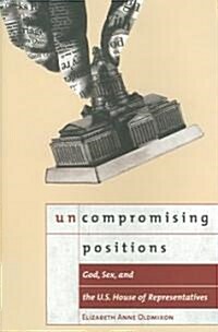 Uncompromising Positions: God, Sex, and the U.S. House of Representatives (Paperback)