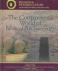 The Controversial World of Biblical Archaeology: Tomb Raiders, Fakes, & Scholars (Library Binding)