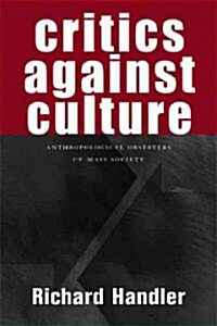 Critics Against Culture: Anthropological Observers of Mass Society (Hardcover)