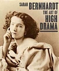 Sarah Bernhardt: The Art of High Drama (Hardcover)