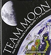 Team Moon: How 400,000 People Landed Apollo 11 on the Moon (Hardcover)