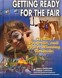 Getting Ready for the Fair: Crafts, Projects, and Prize-Winning Animals (Library Binding)