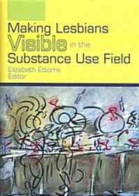 Making Lesbians Visible in the Substance Use Field (Hardcover)