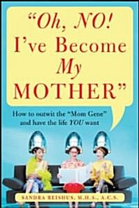 Oh, No! Ive Become My Mother (Paperback)