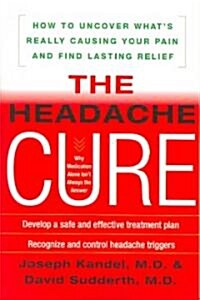 The Headache Cure: How to Uncover Whats Really Causing Your Pain and Find Lasting Relief (Paperback)